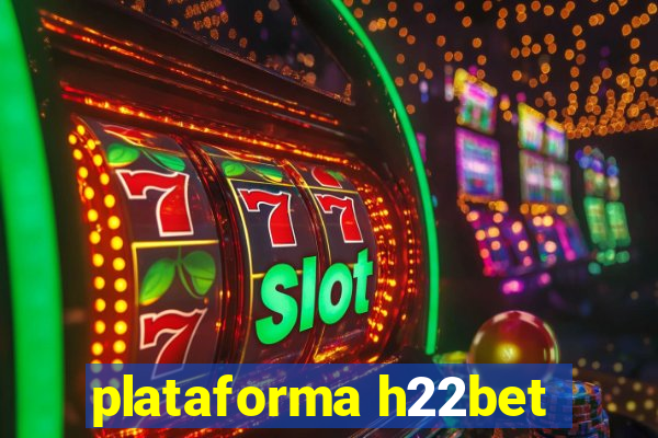 plataforma h22bet